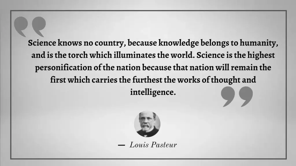 Science knows no country, because knowledge belongs to humanity, and is the torch which illuminates the world.