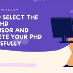 How to Select the right PhD Supervisor and Complete Your PhD successfully