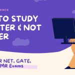 Study Smarter & Not Harder For CSIR NET, GATE, DBT, ICMR Exams